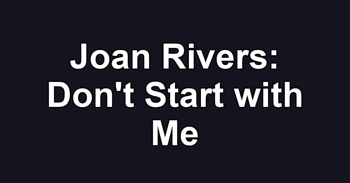 Joan Rivers: Don't Start with Me