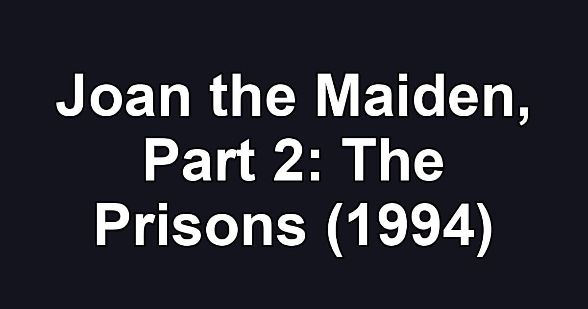 Joan the Maiden, Part 2: The Prisons (1994)