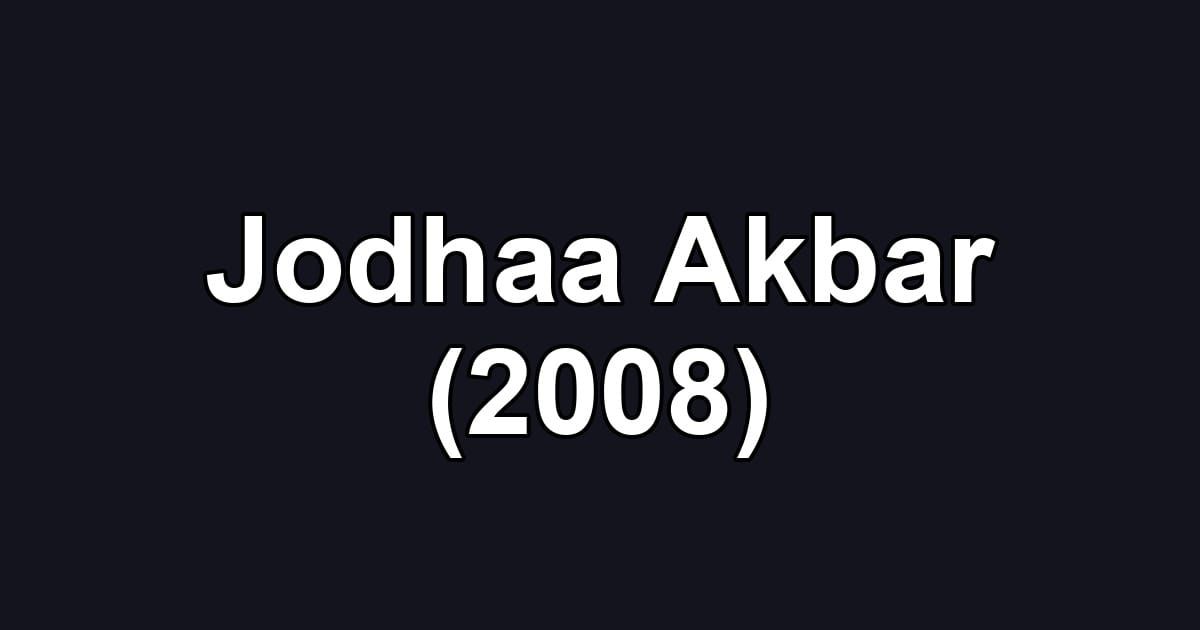 Jodhaa Akbar (2008)