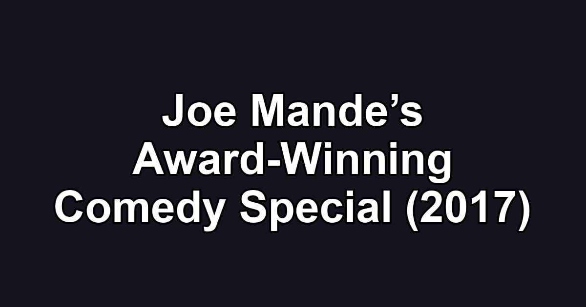 Joe Mande’s Award-Winning Comedy Special (2017)