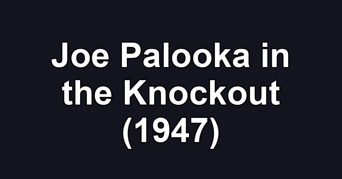 Joe Palooka in the Knockout (1947)