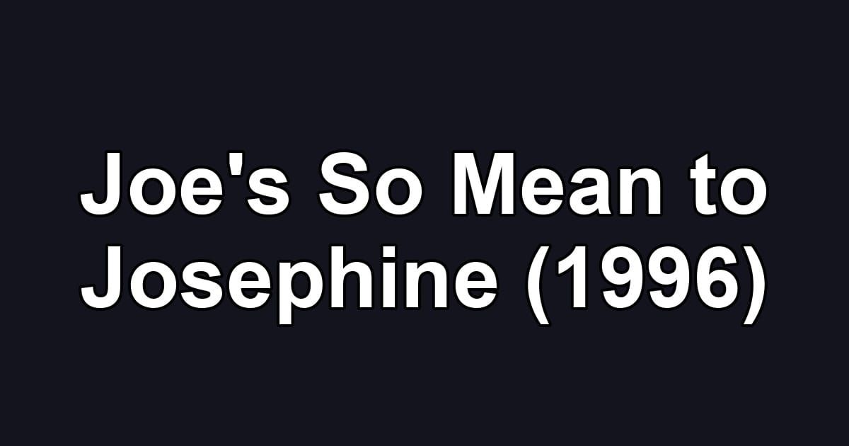 Joe's So Mean to Josephine (1996)