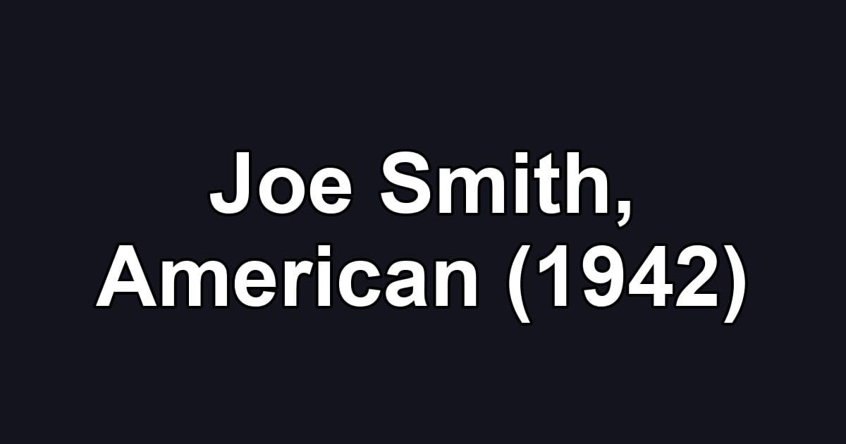 Joe Smith, American (1942)