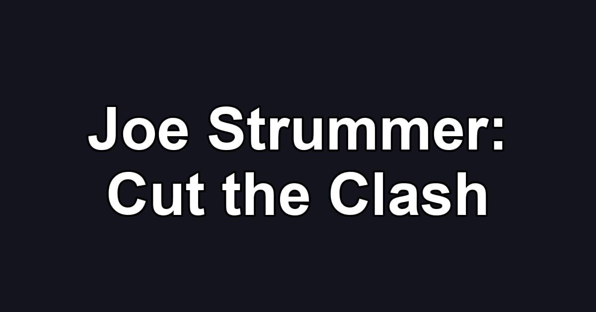 Joe Strummer: Cut the Clash