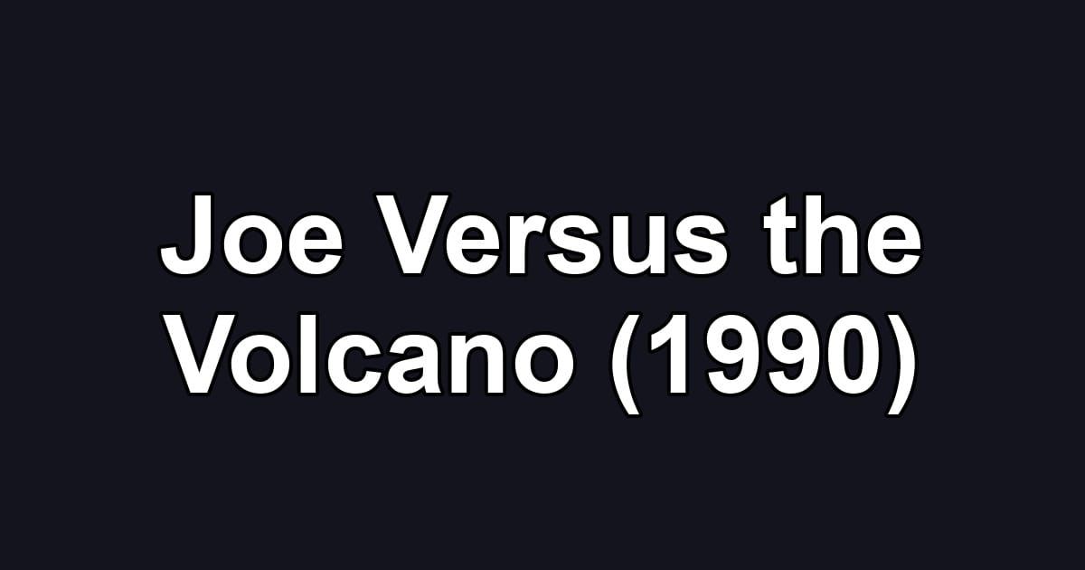 Joe Versus the Volcano (1990)