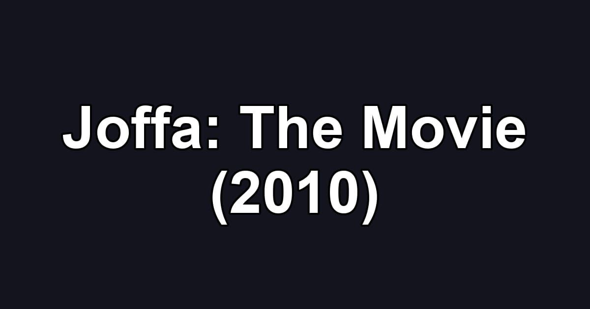 Joffa: The Movie (2010)