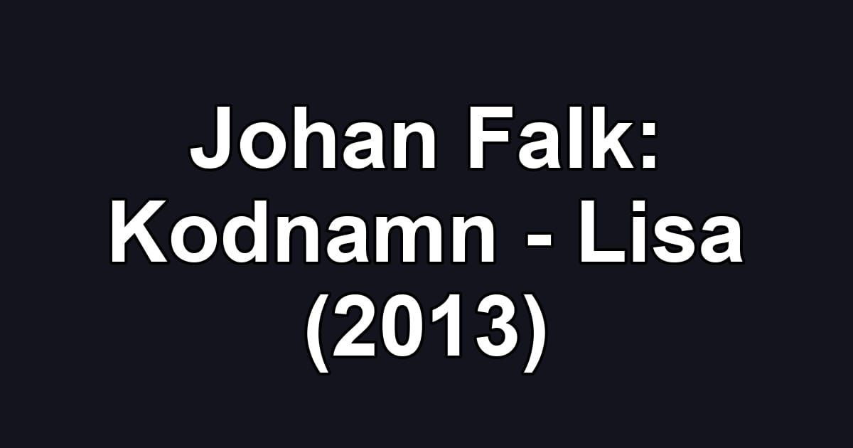 Johan Falk: Kodnamn - Lisa (2013)