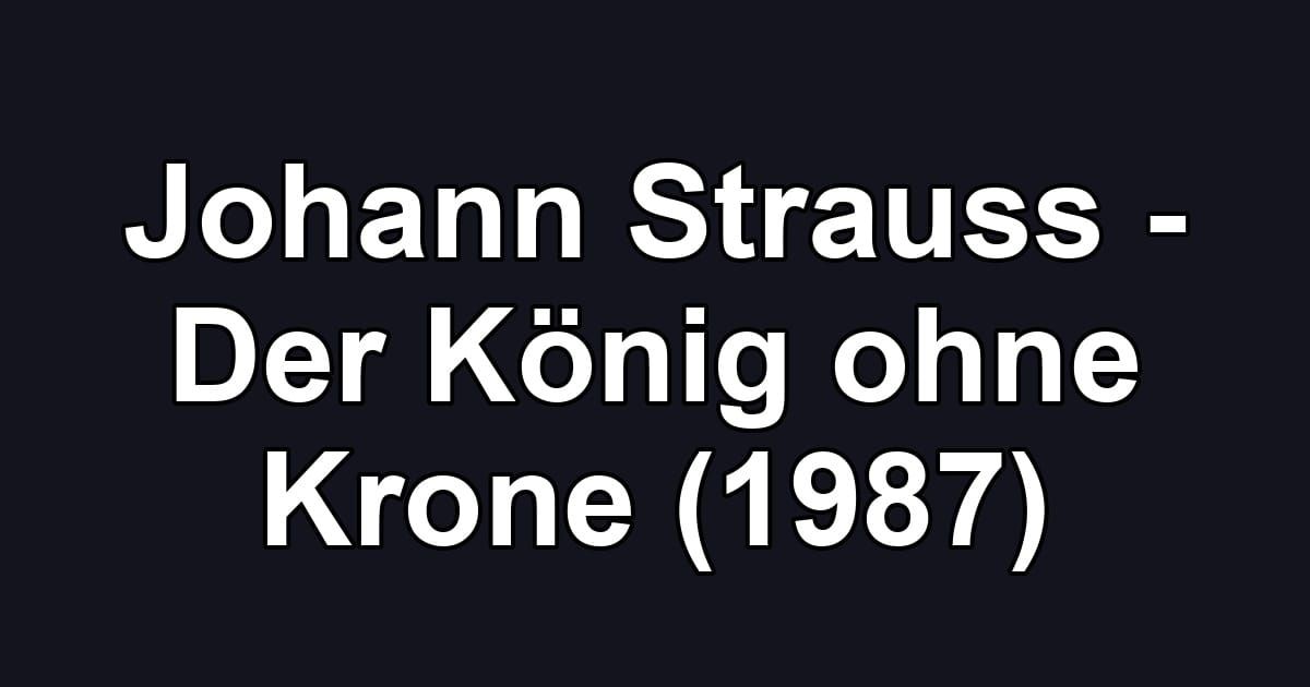Johann Strauss - Der König ohne Krone (1987)