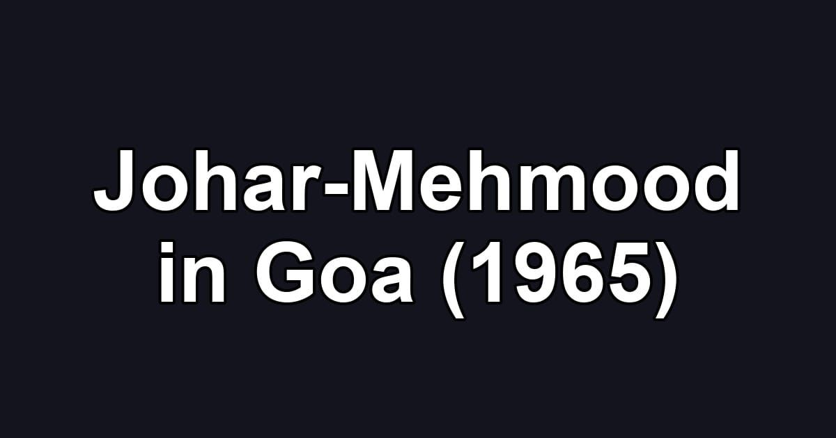 Johar-Mehmood in Goa (1965)