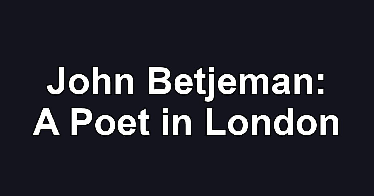John Betjeman: A Poet in London