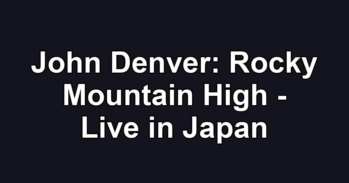 John Denver: Rocky Mountain High - Live in Japan