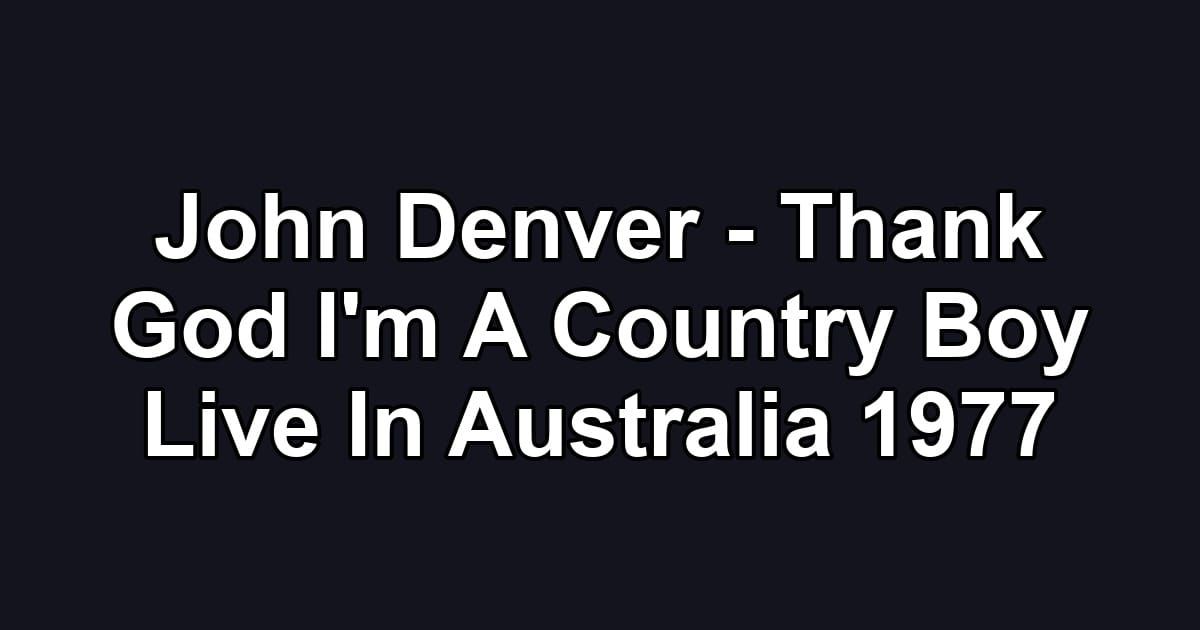 John Denver - Thank God I'm A Country Boy Live In Australia 1977