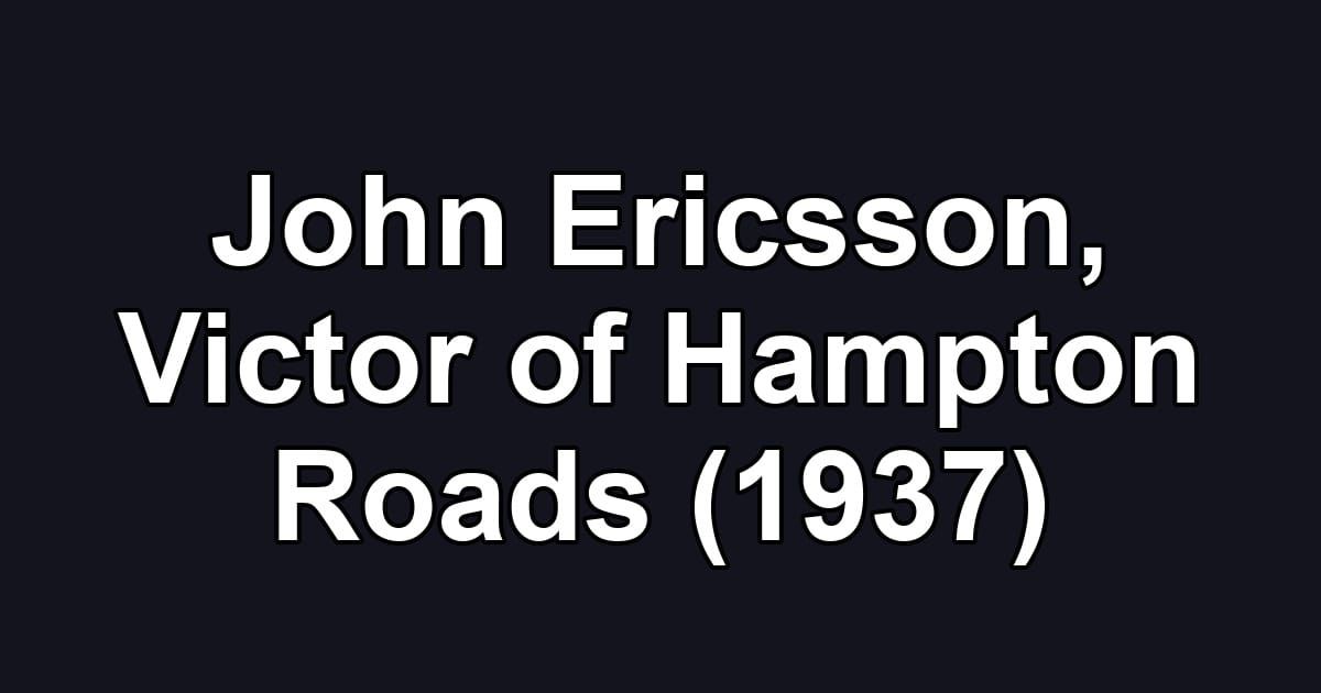 John Ericsson, Victor of Hampton Roads (1937)