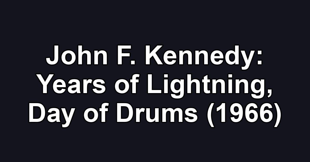 John F. Kennedy: Years of Lightning, Day of Drums (1966)