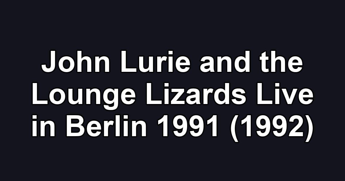 John Lurie and the Lounge Lizards Live in Berlin 1991 (1992)