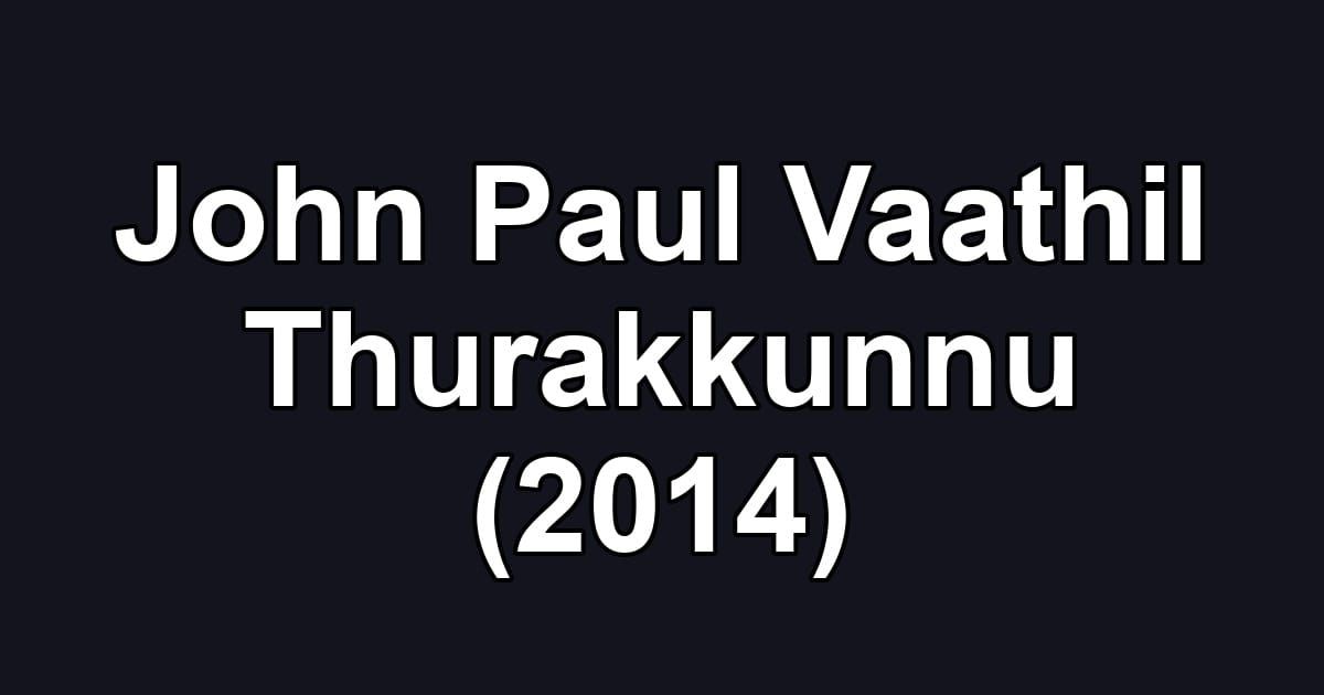 John Paul Vaathil Thurakkunnu (2014)