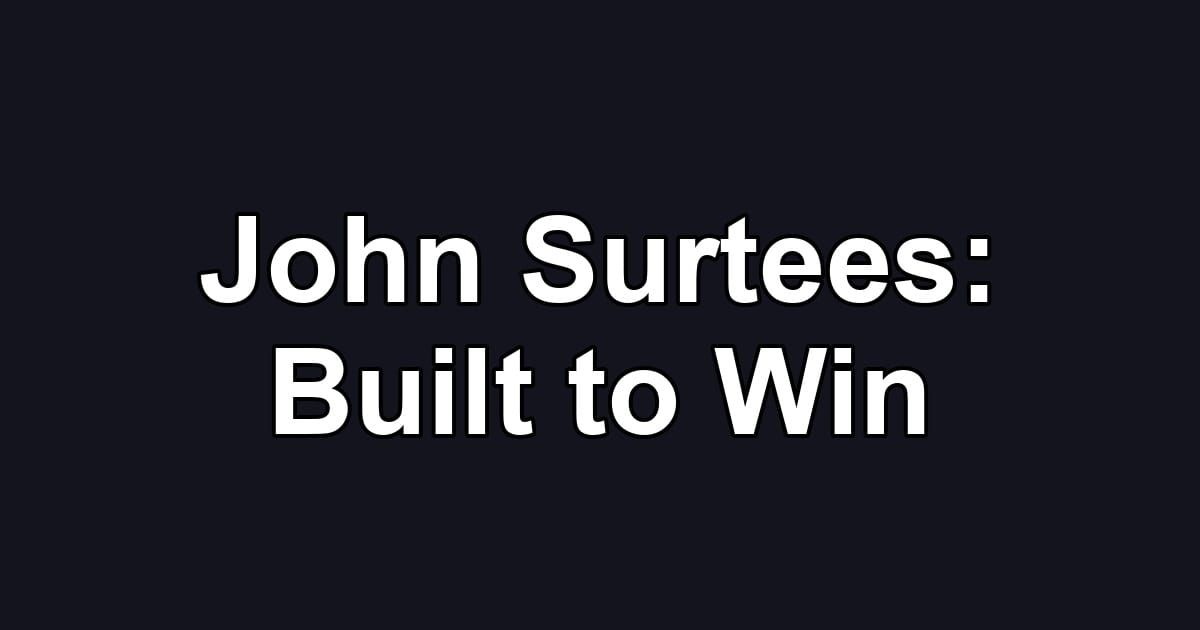 John Surtees: Built to Win