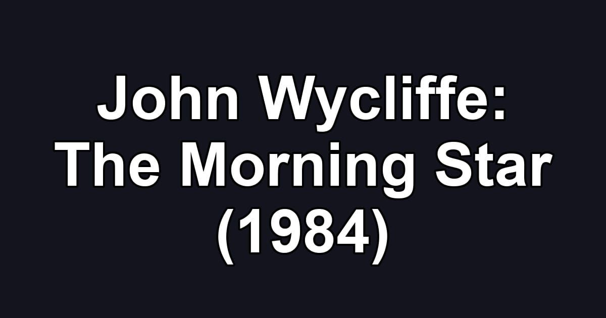 John Wycliffe: The Morning Star (1984)
