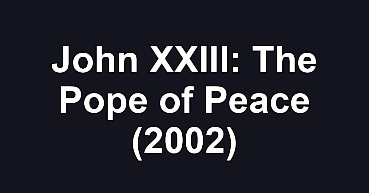 John XXIII: The Pope of Peace (2002)