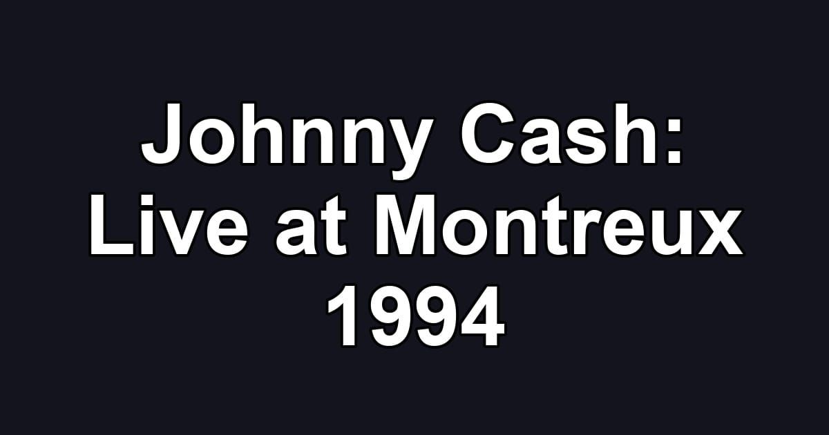 Johnny Cash: Live at Montreux 1994