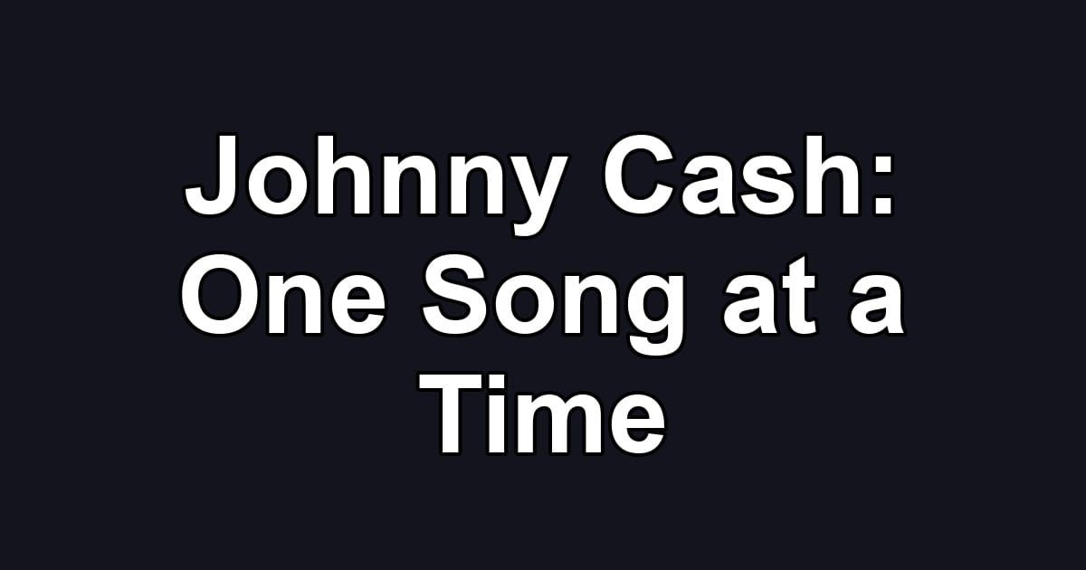 Johnny Cash: One Song at a Time