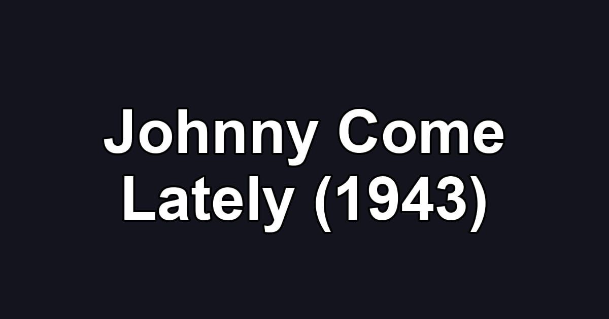 Johnny Come Lately (1943)