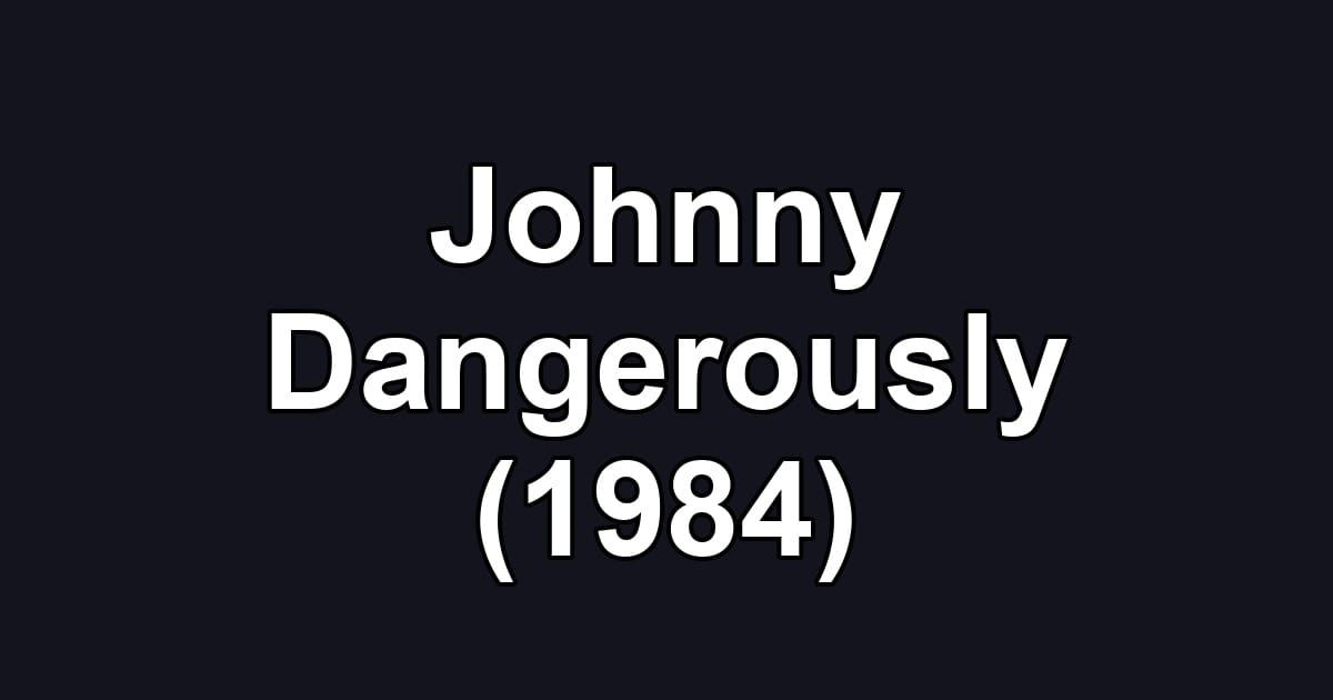 Johnny Dangerously (1984)
