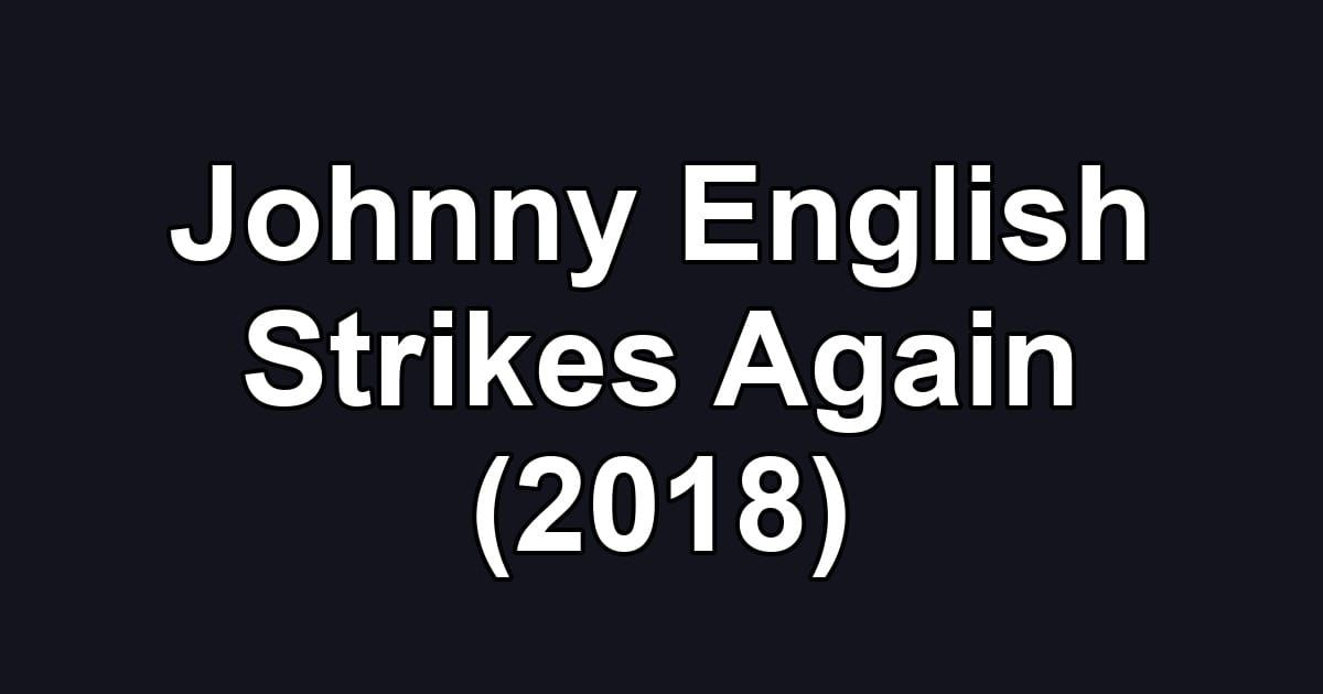 Johnny English Strikes Again (2018)
