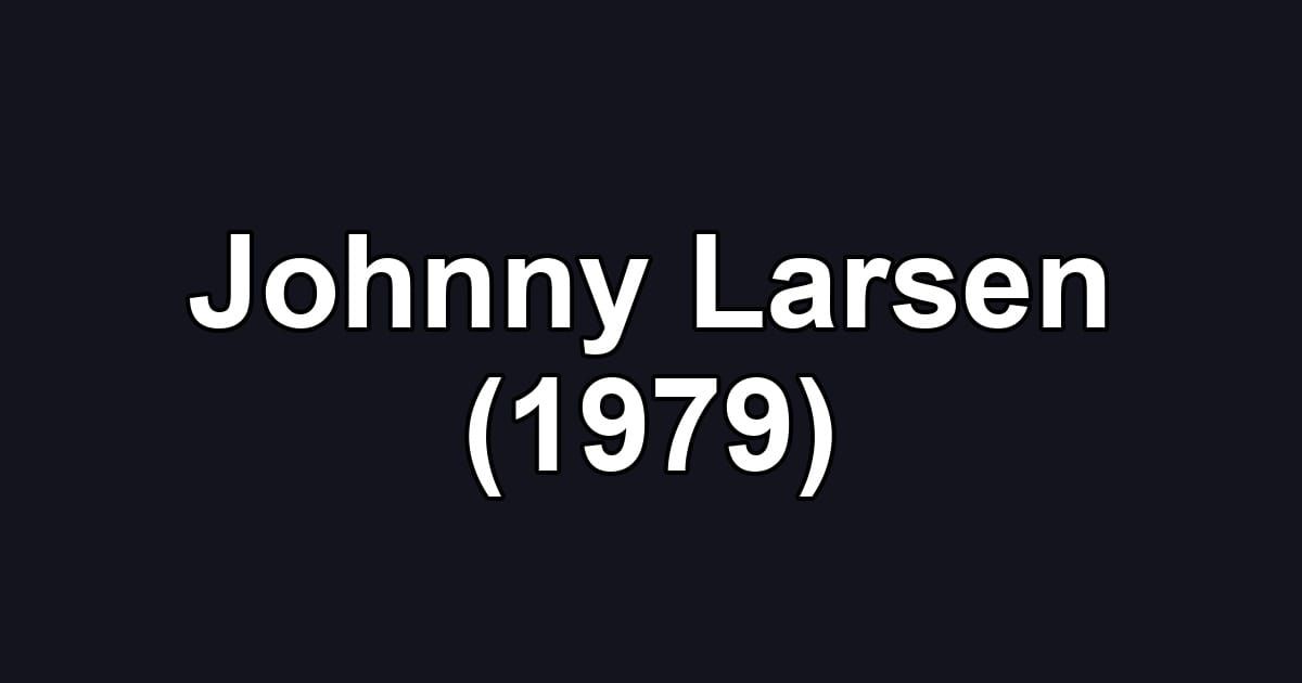 Johnny Larsen (1979)