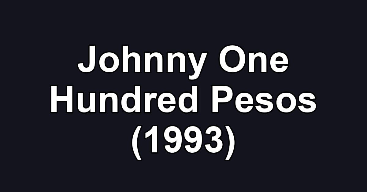 Johnny One Hundred Pesos (1993)