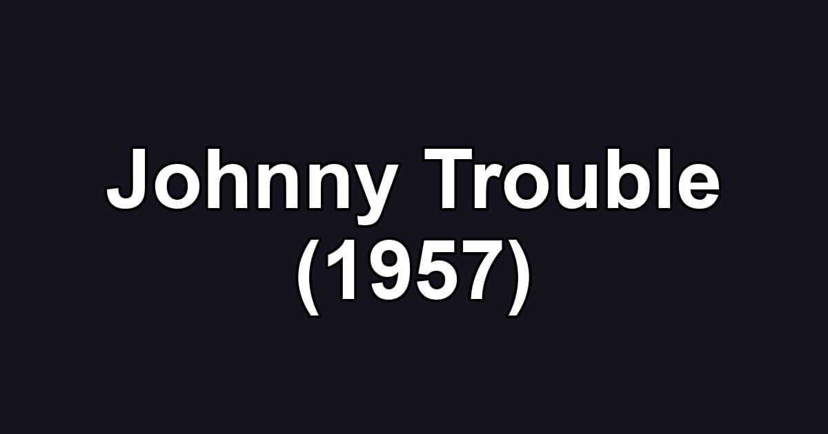 Johnny Trouble (1957)