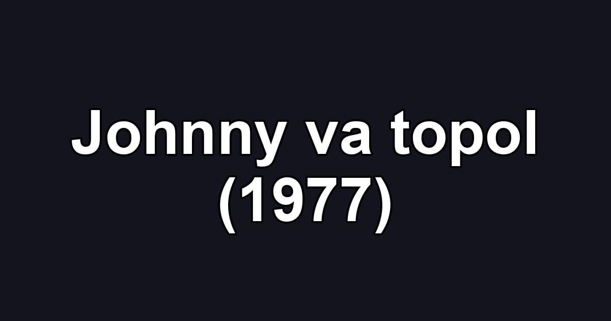 Johnny va topol (1977)