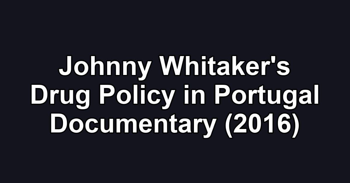 Johnny Whitaker's Drug Policy in Portugal Documentary (2016)