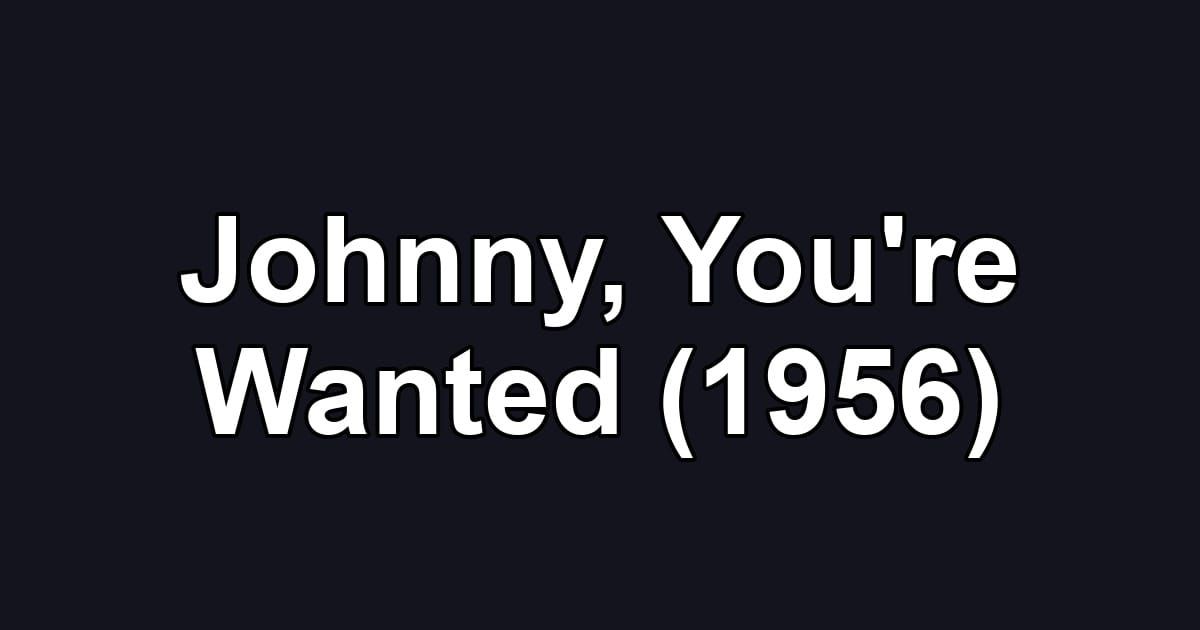 Johnny, You're Wanted (1956)