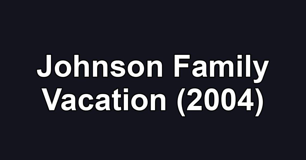 Johnson Family Vacation (2004)