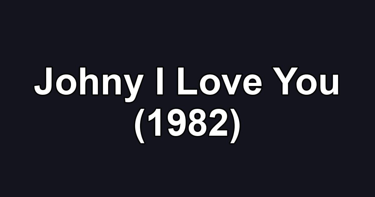 Johny I Love You (1982)