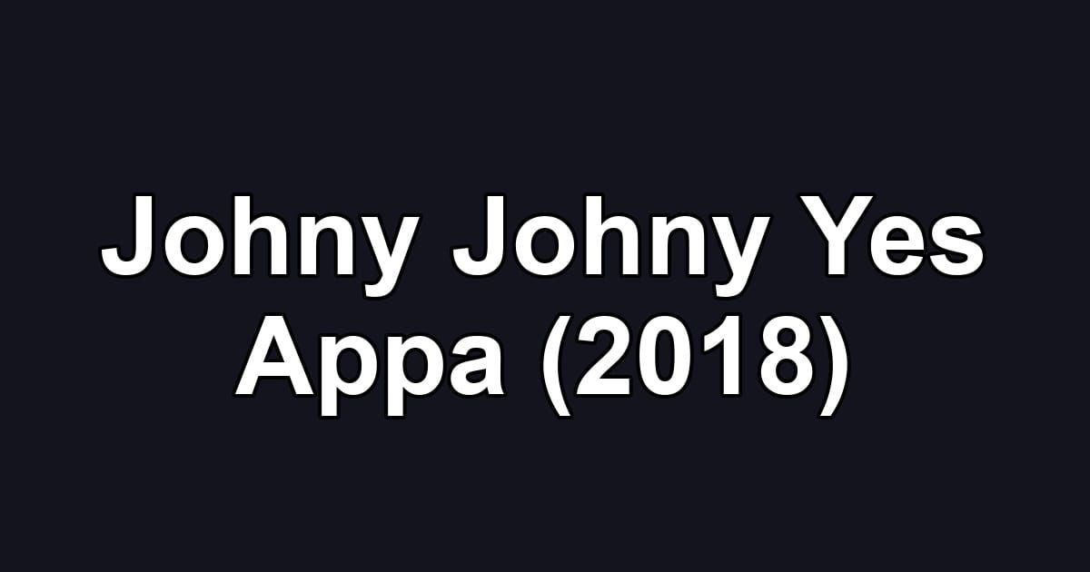 Johny Johny Yes Appa (2018)