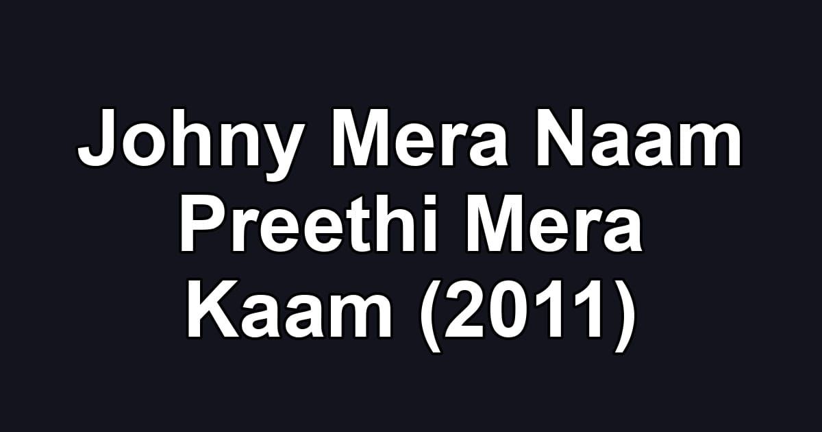 Johny Mera Naam Preethi Mera Kaam (2011)