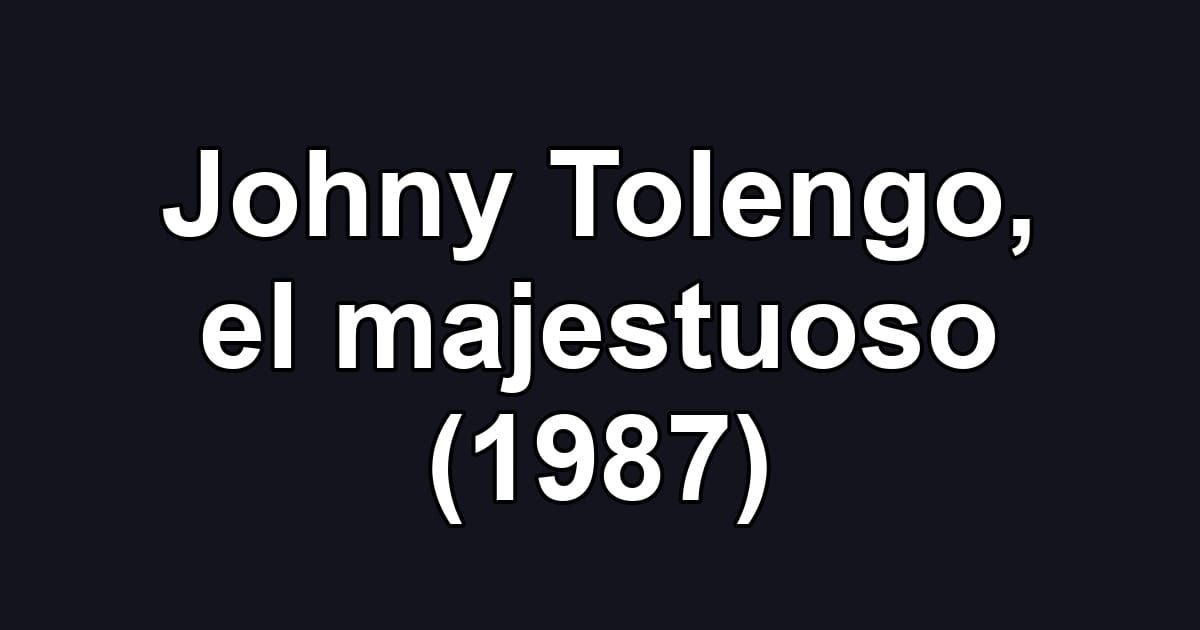 Johny Tolengo, el majestuoso (1987)
