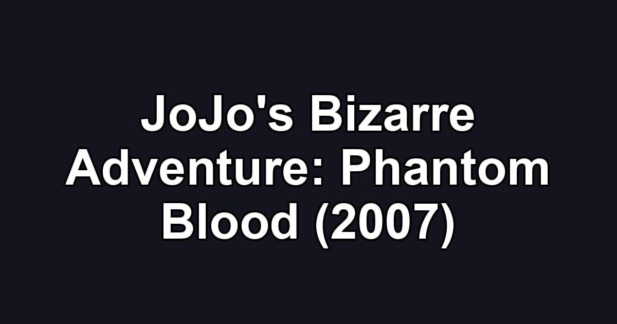 JoJo's Bizarre Adventure: Phantom Blood (2007)