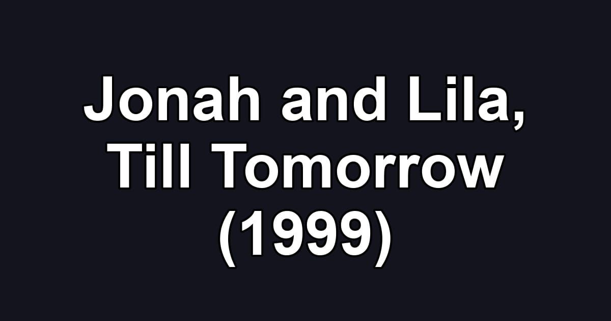 Jonah and Lila, Till Tomorrow (1999)