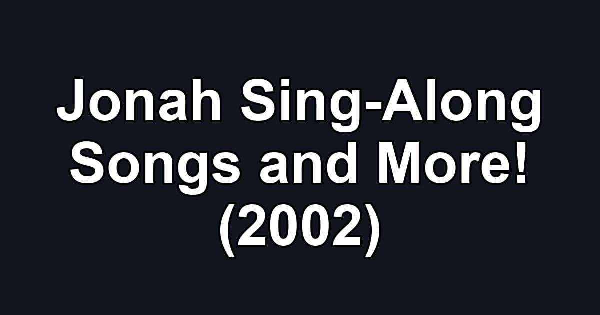 Jonah Sing-Along Songs and More! (2002)
