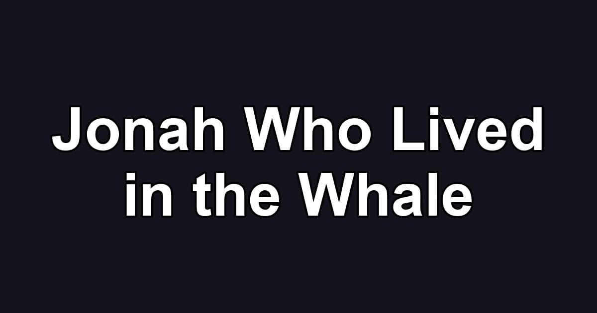 Jonah Who Lived in the Whale