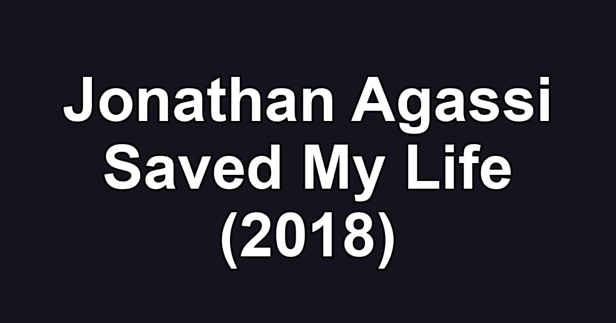 Jonathan Agassi Saved My Life (2018)