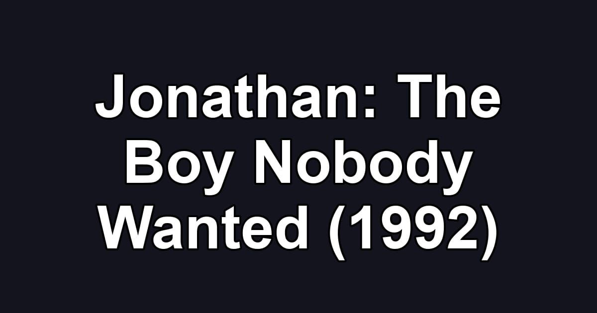 Jonathan: The Boy Nobody Wanted (1992)