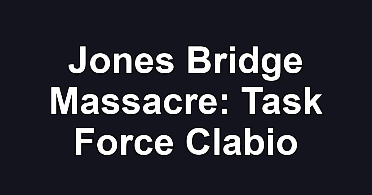 Jones Bridge Massacre: Task Force Clabio