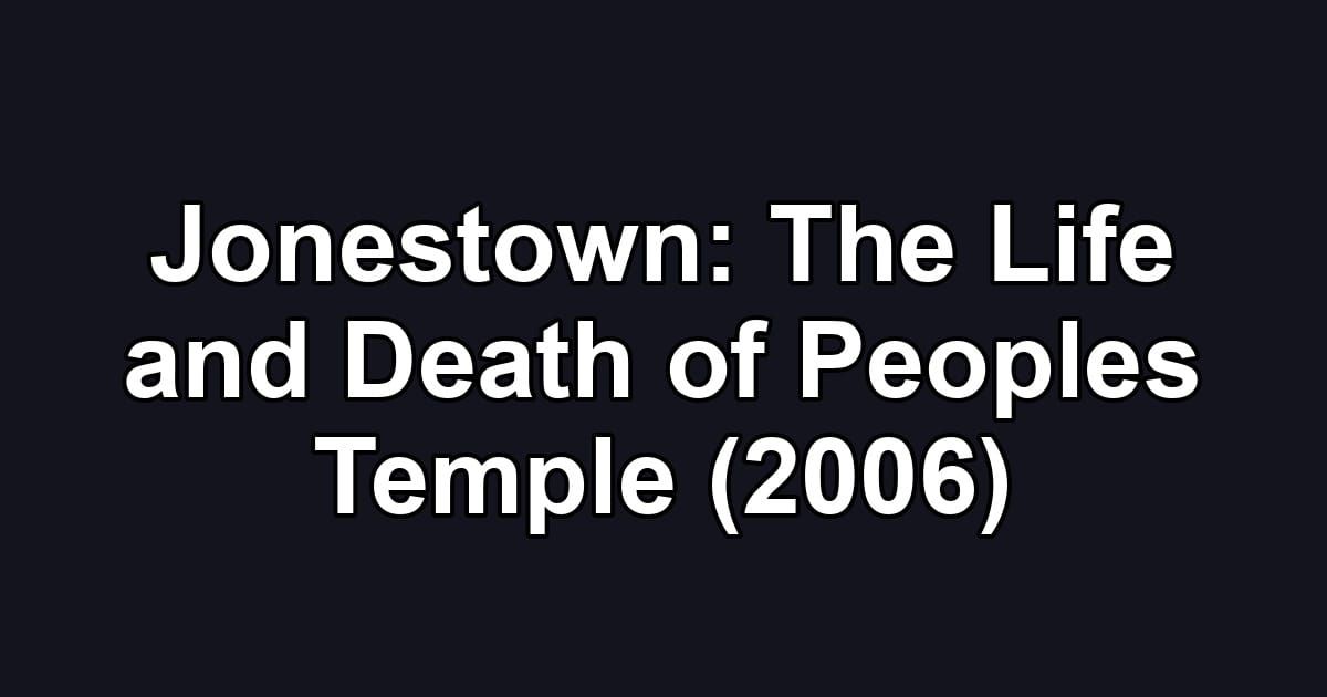 Jonestown: The Life and Death of Peoples Temple (2006)