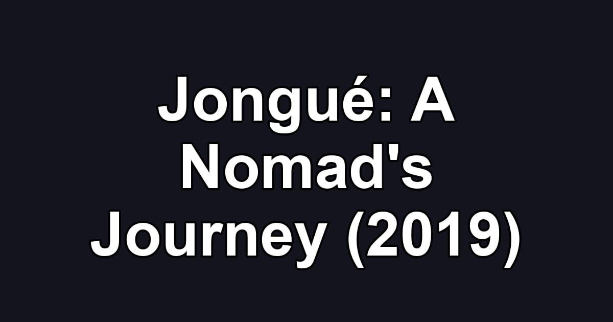 Jongué: A Nomad's Journey (2019)