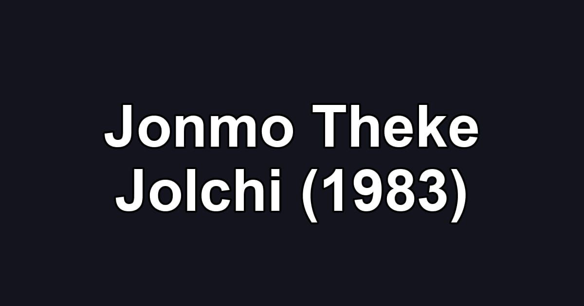 Jonmo Theke Jolchi (1983)