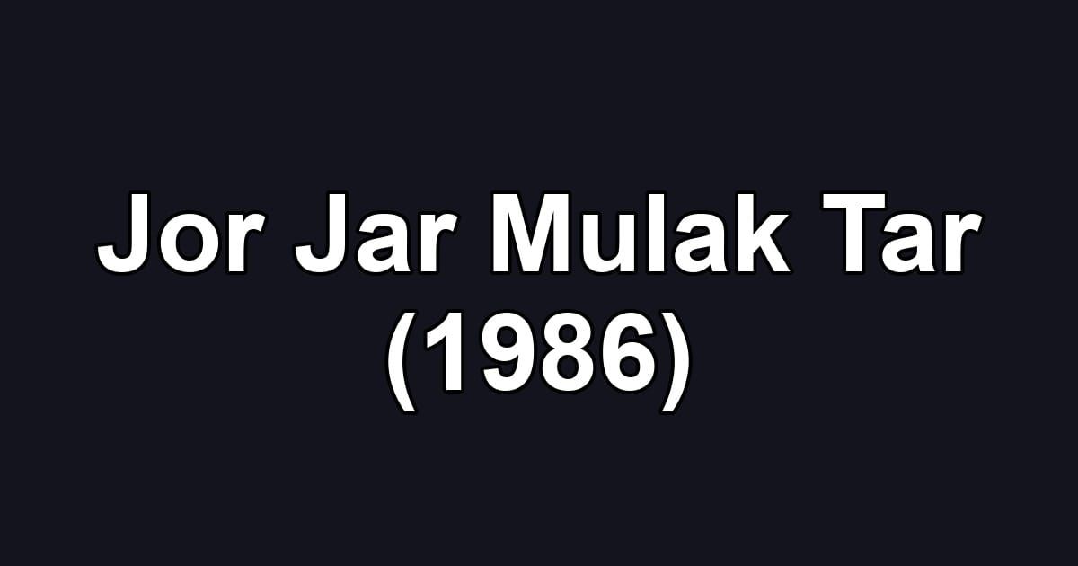 Jor Jar Mulak Tar (1986)